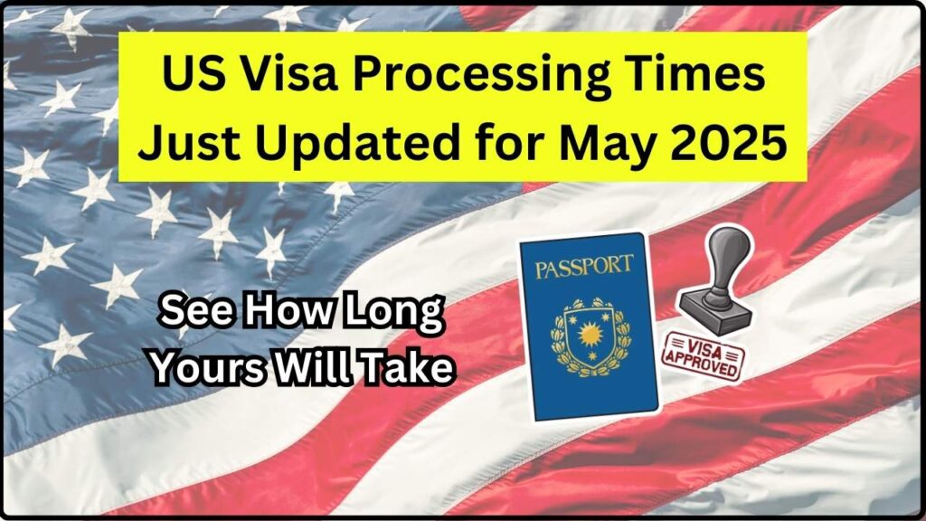 US Visa Processing Times Just Updated for May 2025; See How Long Yours Will Take 1 US Visa Processing Times Just Updated for May 2025