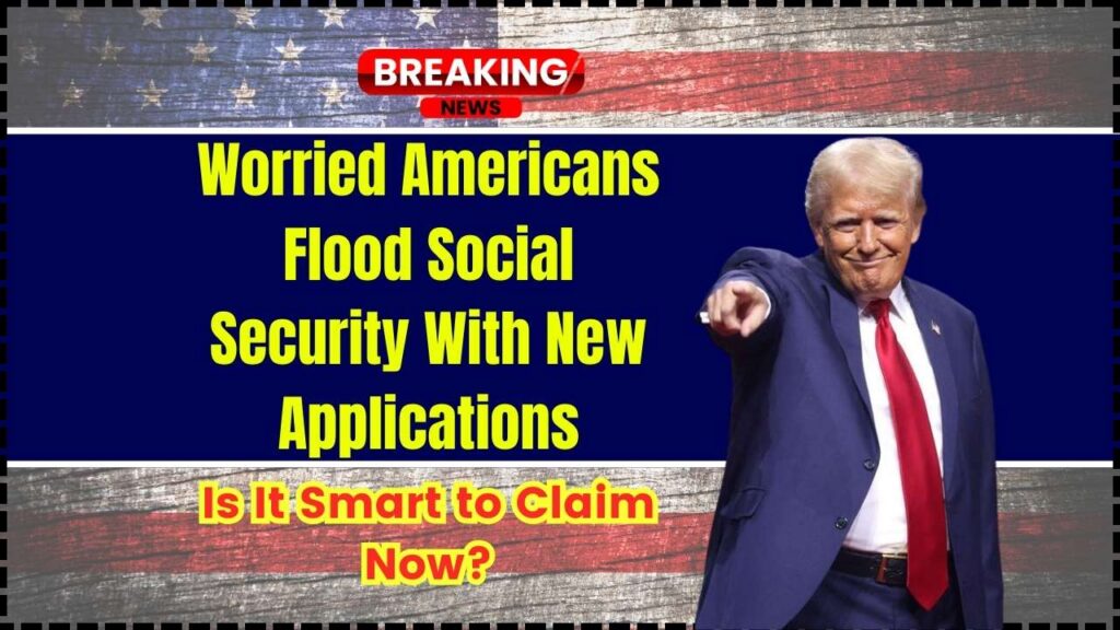 Worried Americans Flood Social Security With New Applications; Is It Smart to Claim Now? 1 Worried Americans Flood Social Security With New Applications