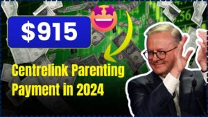 Australia’s $915 Centrelink Parenting Payment in 2024