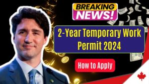 Canada 2 Year Temporary Work Permit 2024
