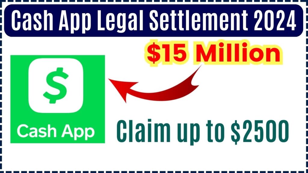 Cash App 15 Million Legal Settlement 2024, If you are a Customers, claim up to 2500 LKO