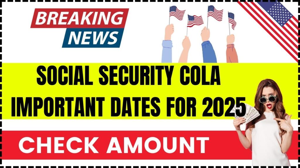 Social Security COLA Important Dates for 2025 Check Amount