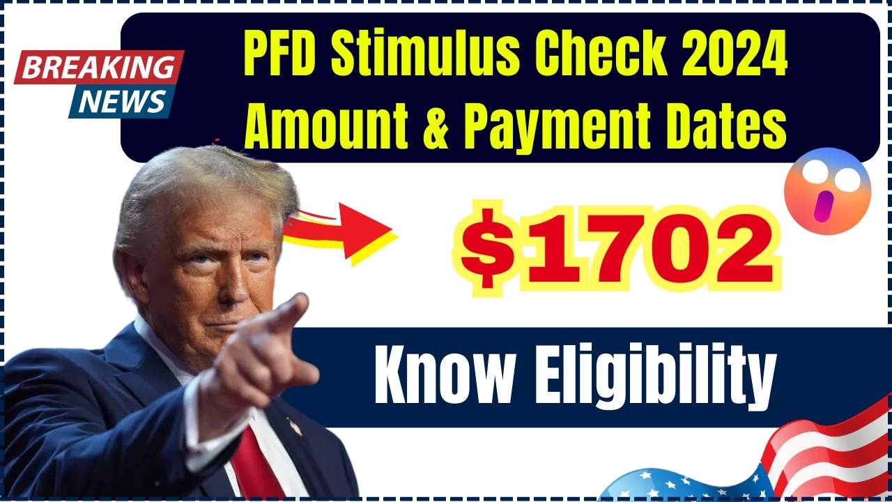 1702 PFD Stimulus Check 2024 Know Amount, Eligibility & Payment Dates