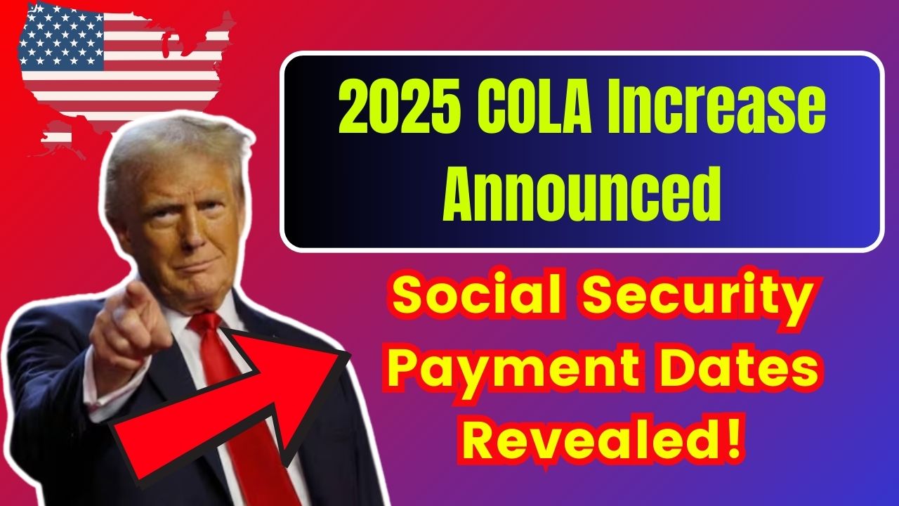 2025 COLA Increase Announced Social Security Payment Dates Revealed