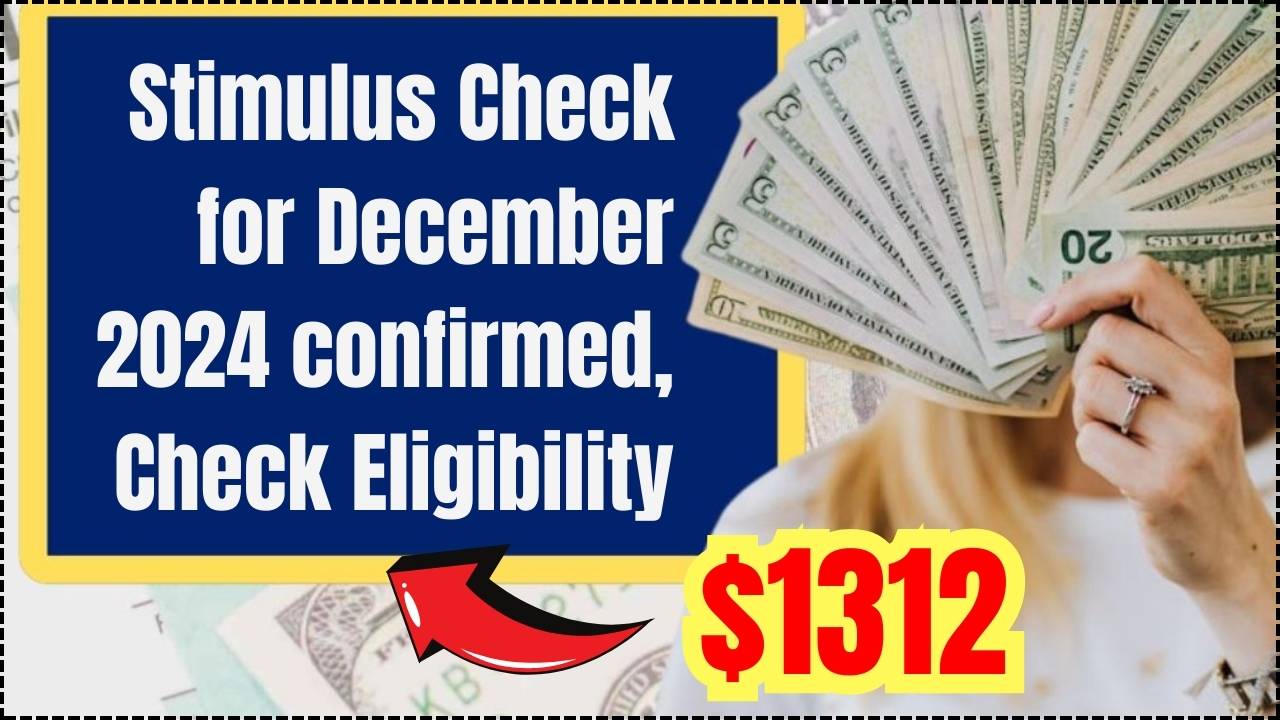 1312 Stimulus Check for December 2024 confirmed Payment on this date