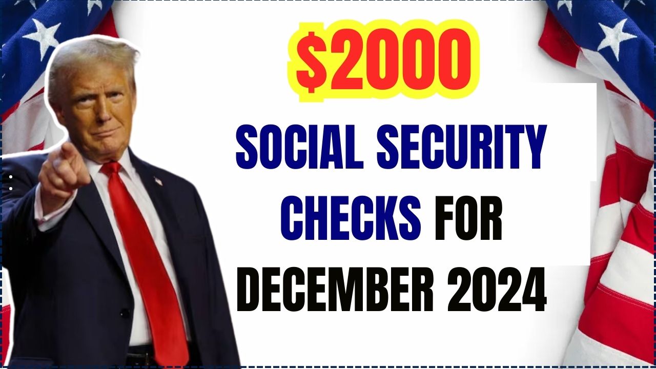 2000 Social Security Checks for December 2024 Is it True? Who will