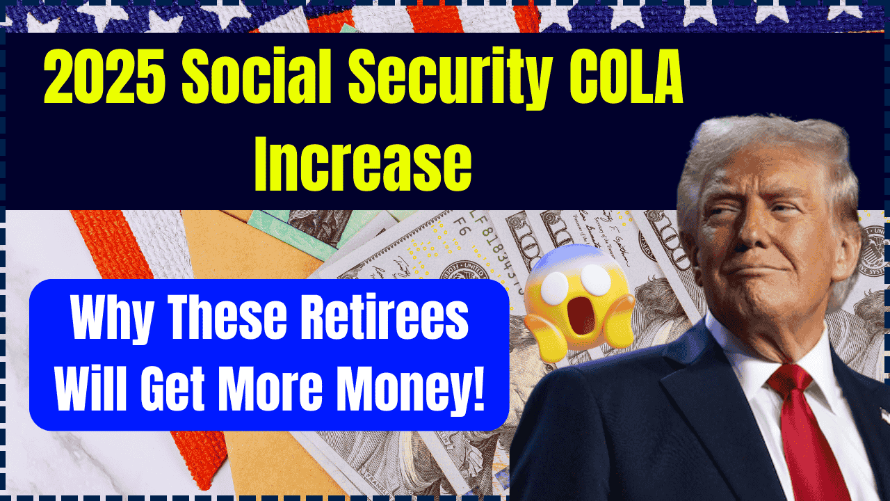 2025 Social Security COLA Increase Why These Retirees Will Get More