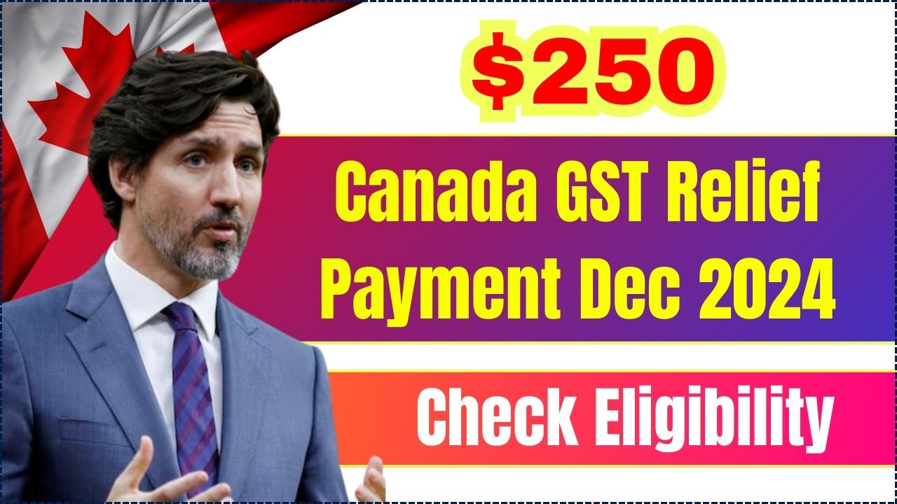 250 Canada GST Relief Payment December 2024 Check Eligibility LKO