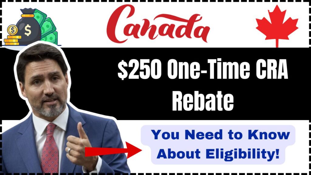 $250 One-Time CRA Rebate: Everything You Need to Know About Eligibility! 1 $250 One-Time CRA Rebate