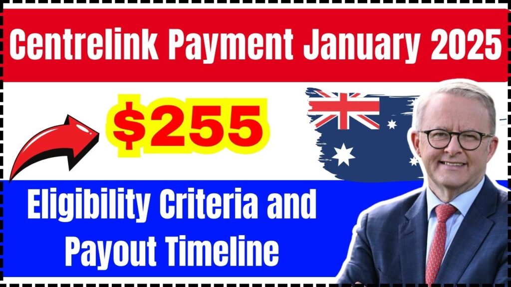 255 Centrelink Payment January 2025 Eligibility Criteria and Payout