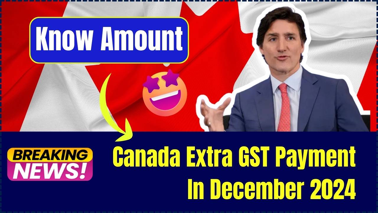 Canada Extra GST Payment In December 2024 Know Amount, Eligibility