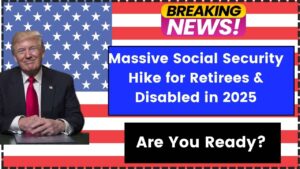 Massive Social Security Hike for Retirees & Disabled in 2025