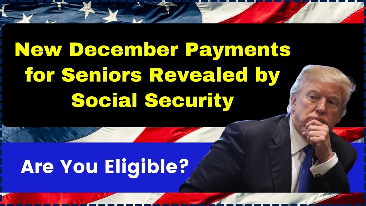 New December Payments for Seniors Revealed by Social Security—Are You