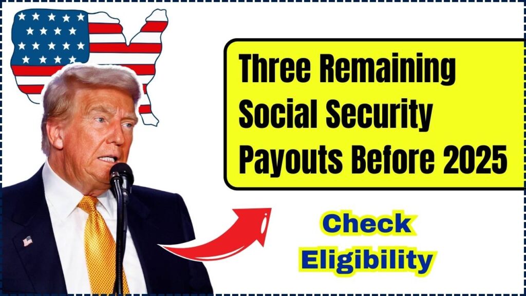 Three Remaining Social Security Payouts Before 2025: How to Get Yours and Check Eligibility 1 Three Remaining Social Security Payouts Before 2025
