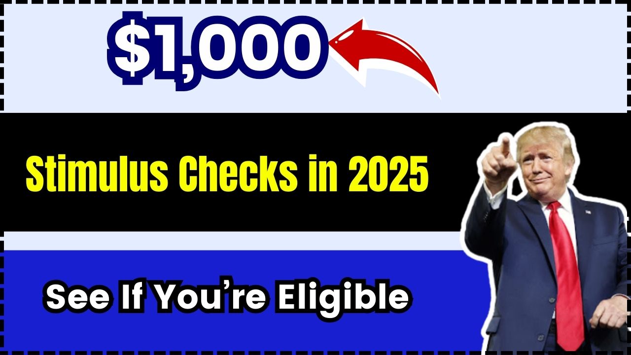 1,000 Stimulus Checks in 2025 See If You’re Eligible and When They