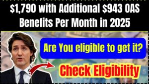 $1,790 with Additional $943 OAS Benefits Per Month in 2025