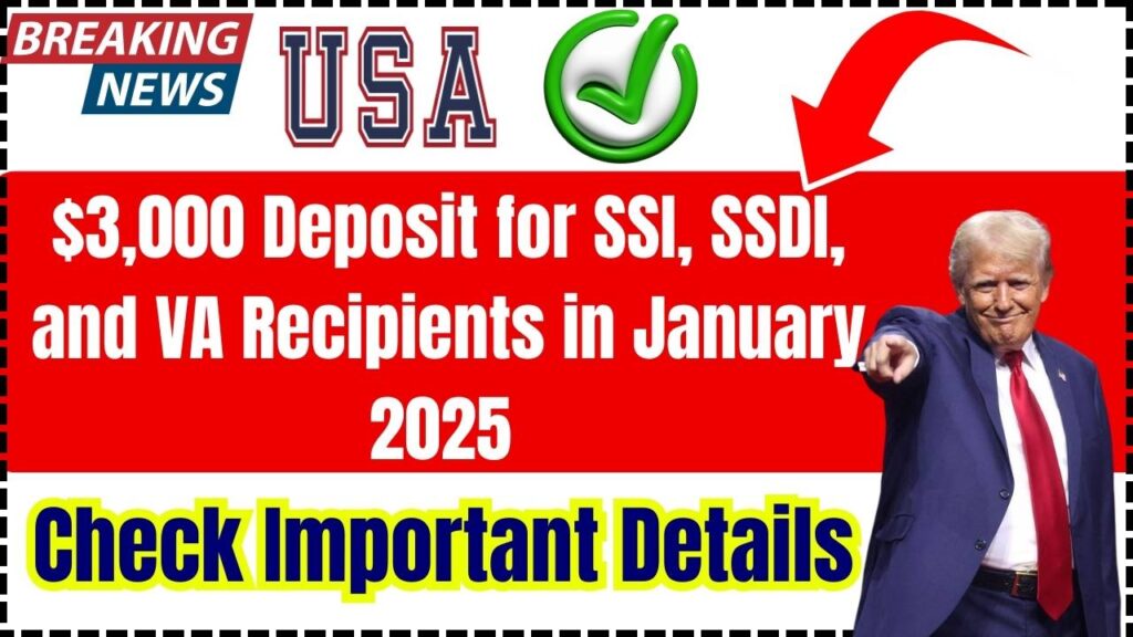 $3,000 Deposit for SSI, SSDI, and VA Recipients in January 2025 – Check Important Details 1 $3,000 Deposit for SSI, SSDI, and VA Recipients in January 2025