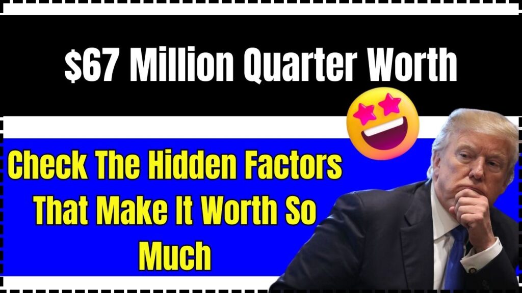 $67 Million Quarter Worth: Check The Hidden Factors That Make It Worth So Much 1 $67 Million Quarter Worth