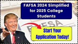 FAFSA 2024 Simplified for 2025 College Students