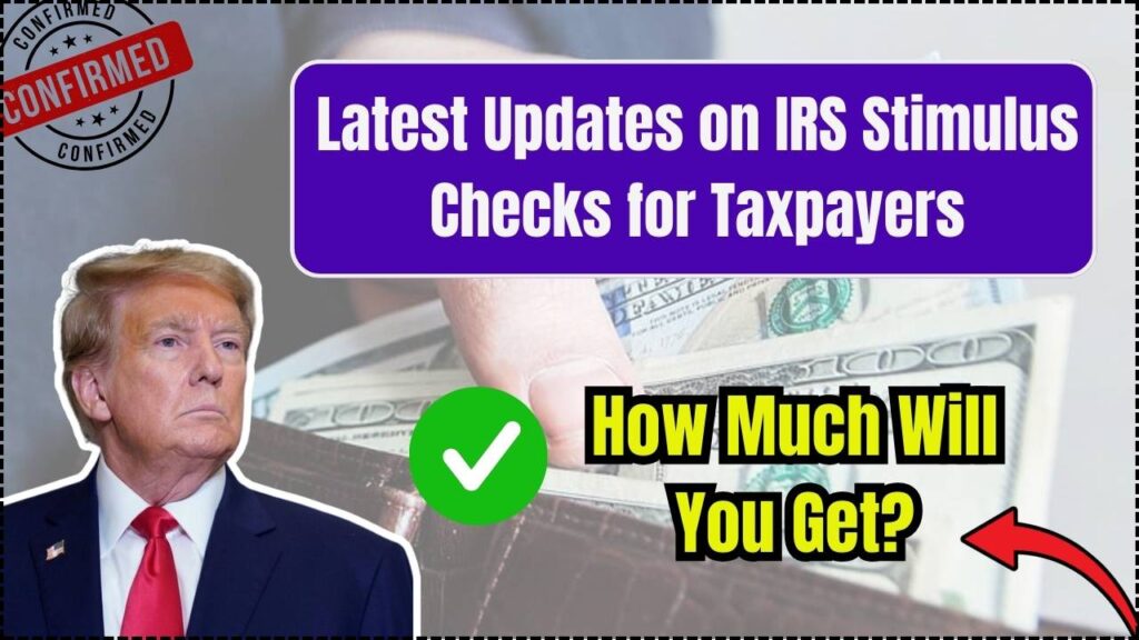 Latest Updates on IRS Stimulus Checks for Taxpayers How Much Will You Get?