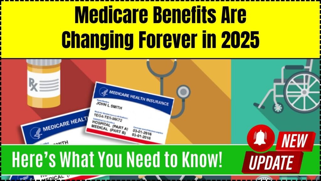 Medicare Benefits Are Changing Forever in 2025 – Here’s What You Need to Know! 1 Medicare Benefits Are Changing Forever in 2025