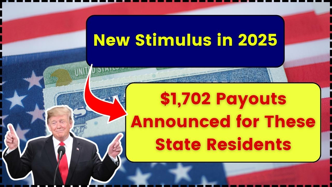 New Stimulus in 2025 1,702 Payouts Announced for These State