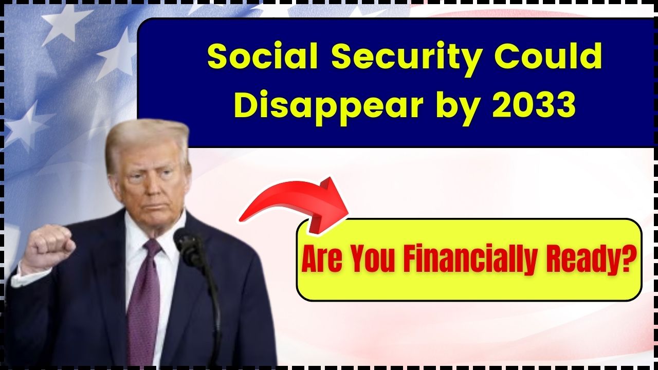 Social Security Could Disappear by 2033 – Are You Financially Ready?