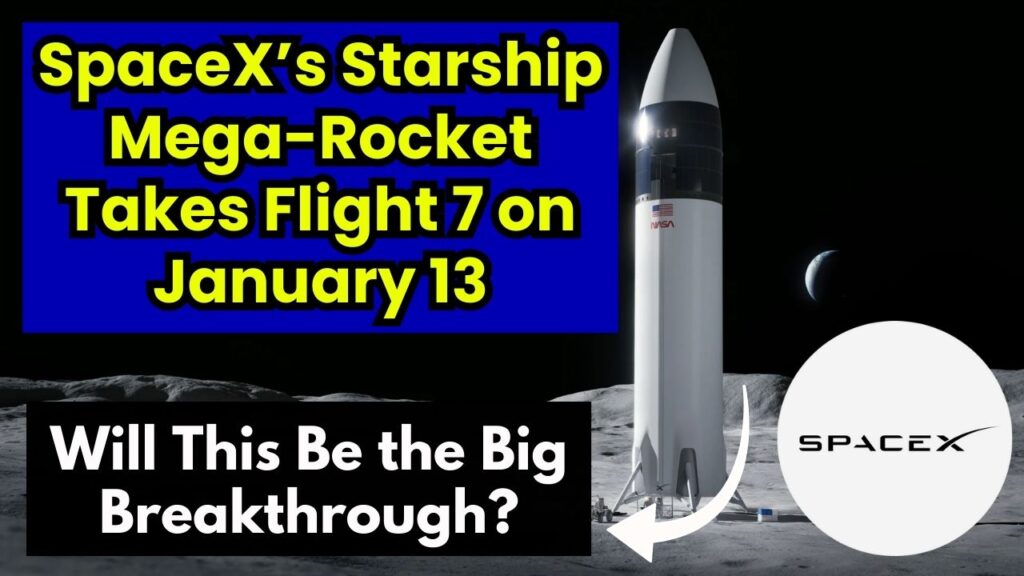 SpaceX’s Starship MegaRocket Takes Flight 7 on January 13 Will This