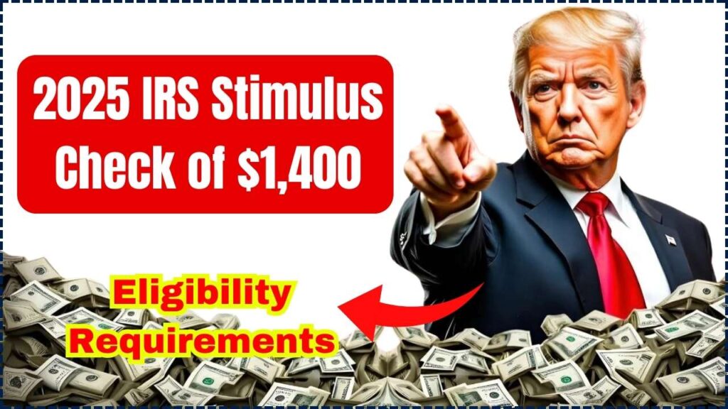 2025 IRS Stimulus Check of 1,400 Eligibility Requirements & Payment