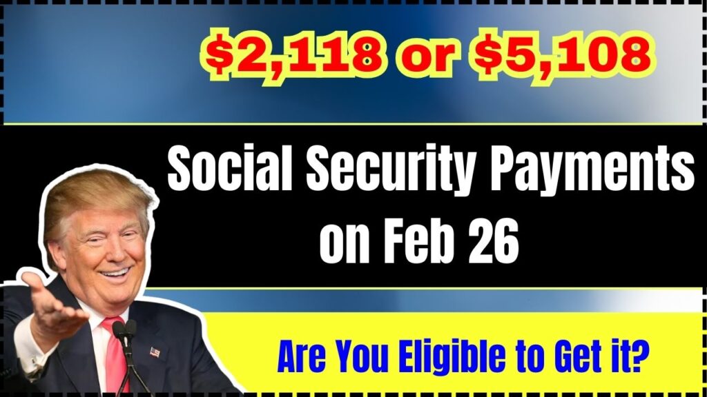 $2,118 or $5,108 Social Security Payments on Feb 26 – Are You Eligible to Get it? 1 $2,118 or $5,108 Social Security Payments on Feb 26