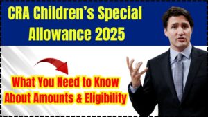 CRA Children’s Special Allowance 2025