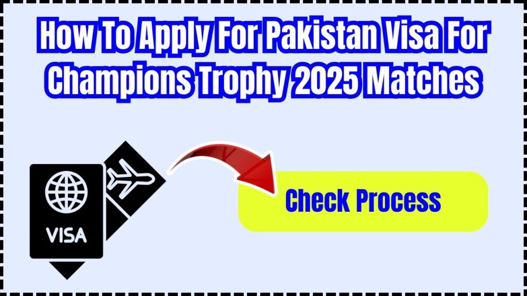 How To Apply For Pakistan Visa For Champions Trophy 2025 Matches: Check Process 1 How To Apply For Pakistan Visa For Champions Trophy 2025 Matches