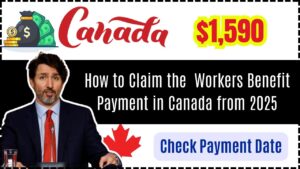 How to Claim the $1,590 Workers Benefit Payment in Canada from 2025