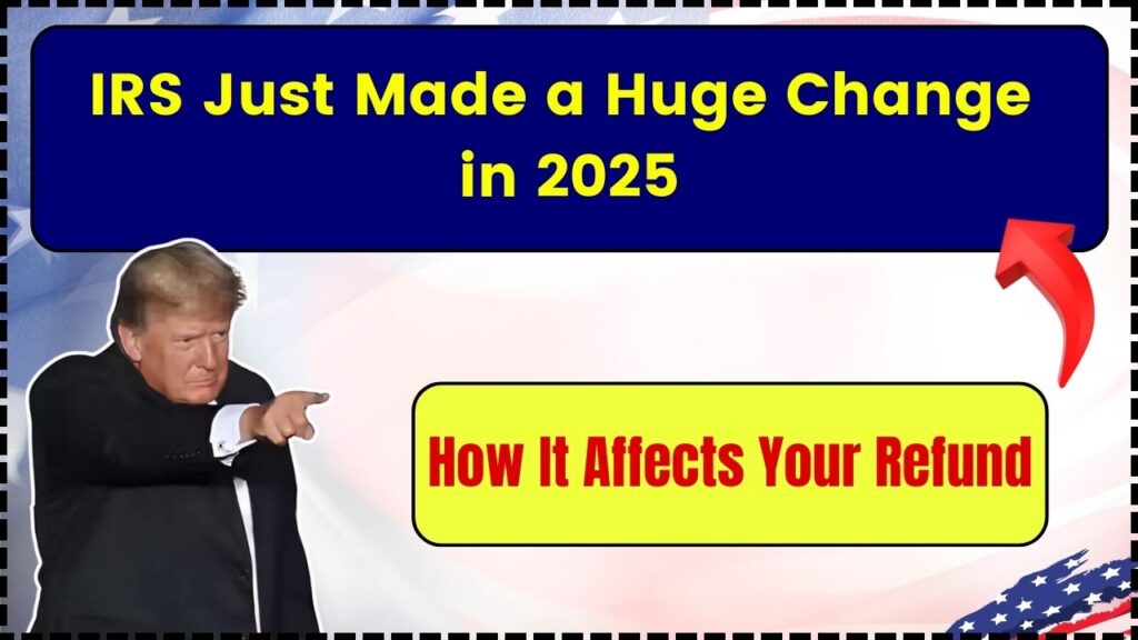 IRS Just Made a Huge Change in 2025 – Here’s How It Affects Your Refund 1 IRS Just Made a Huge Change in 2025