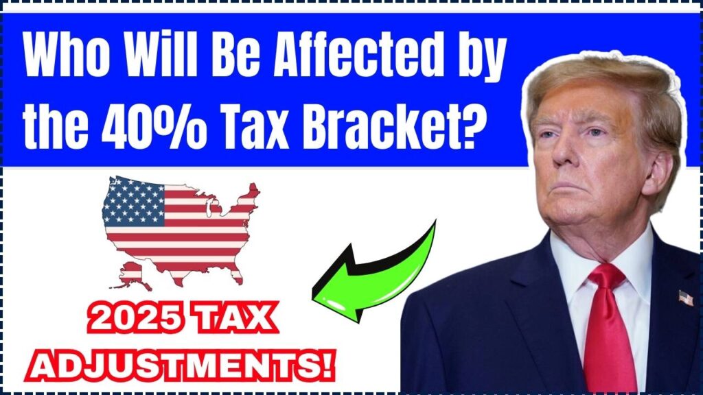 Who Will Be Affected by the 40 Tax Bracket? IRS Releases 2025 Tax