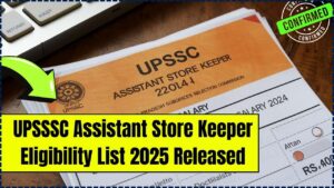 UPSSSC Assistant Store Keeper Eligibility List 2025 Released