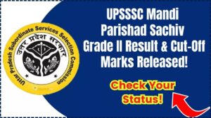 UPSSSC Mandi Parishad Sachiv Grade II Result & Cut-Off Marks