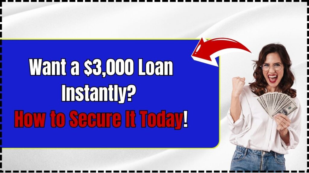 Want a $3,000 Loan Instantly? Here’s How to Secure It Today! 1 Want a $3,000 Loan Instantly