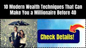 10 Modern Wealth Techniques That Can Make You a Millionaire Before 40