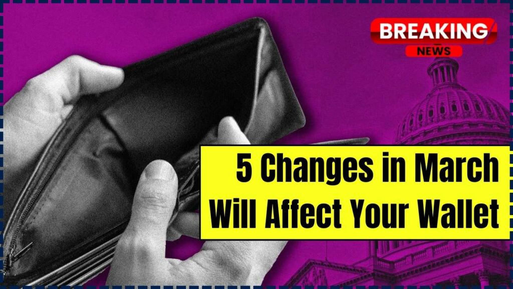 How 5 Changes in March Will Affect Your Wallet – What You Should Prepare For! 1 5 Changes in March Will Affect Your Wallet