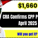 CRA Confirms $1,660 CPP Payout in April 2025