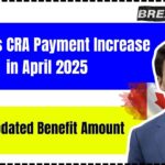 Canada’s CRA Payment Increase in April 2025