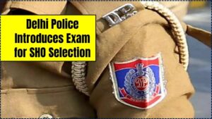 Delhi Police Introduces Exam for SHO Selection