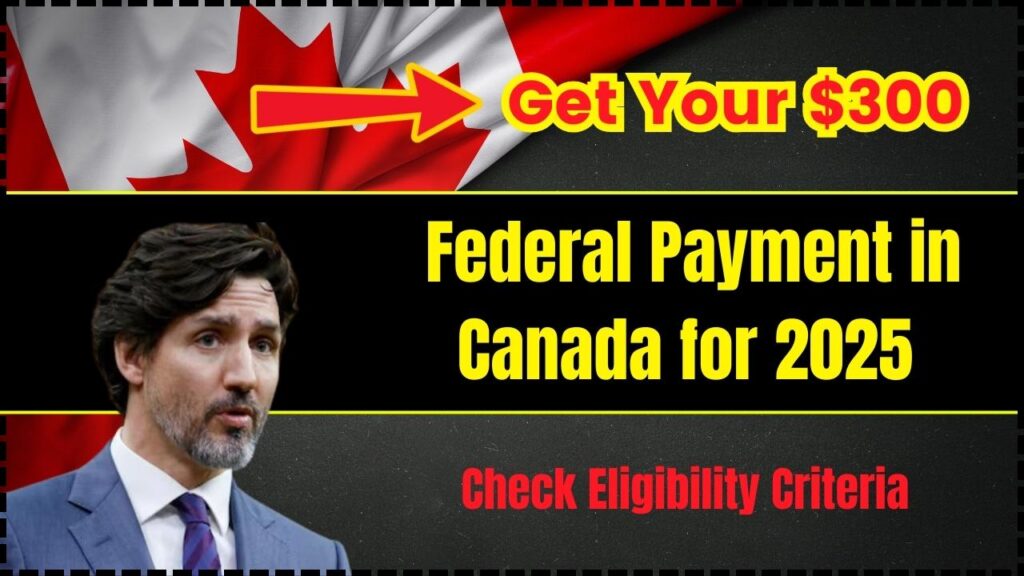Get Your $300 Federal Payment in Canada for 2025: Check Eligibility Criteria! 1 Get Your $300 Federal Payment in Canada for 2025