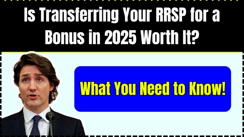 Is Transferring Your RRSP for a Bonus in 2025 Worth It? Here's What You Need to Know! 1 Is Transferring Your RRSP for a Bonus in 2025 Worth It