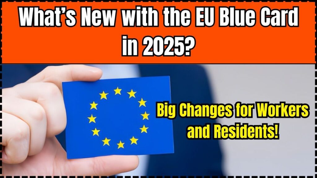 What’s New with the EU Blue Card in 2025? Big Changes for Workers and Residents! 1 What’s New with the EU Blue Card in 2025