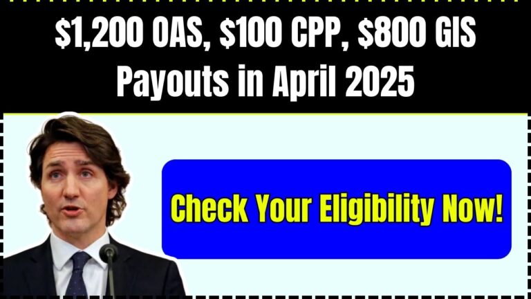 $1,200 OAS, $100 CPP, $800 GIS Payouts in April 2025