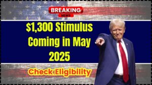 $1,300 Stimulus Coming in May 2025
