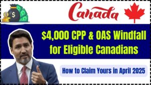 $4,000 CPP & OAS Windfall for Eligible Canadians