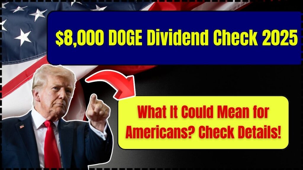 $8,000 DOGE Dividend Check 2025: What It Could Mean for Americans? Check Details! 1 $8,000 DOGE Dividend Check 2025